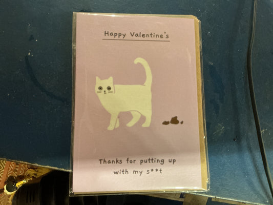Happy valentines thanks for putting up with my shit